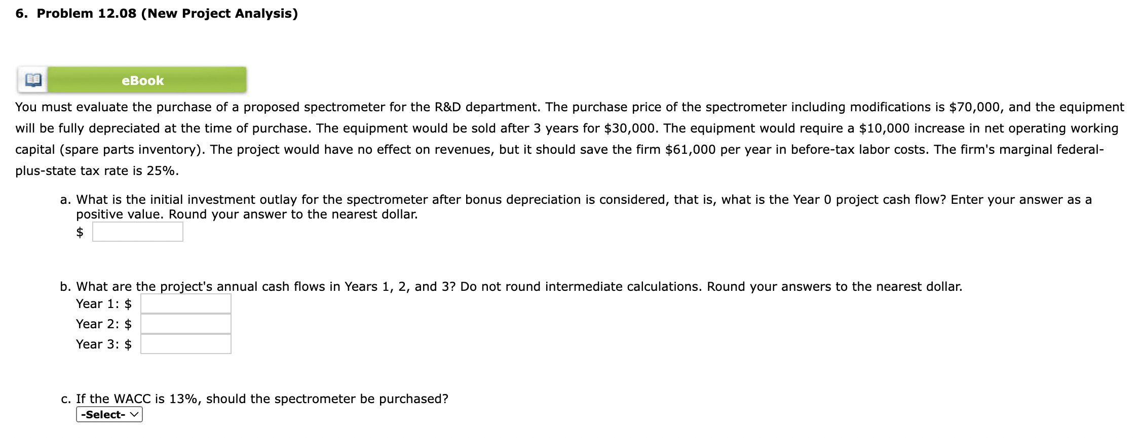 6. Problem 12.08 (New Project Analysis) eBook You must evaluate the