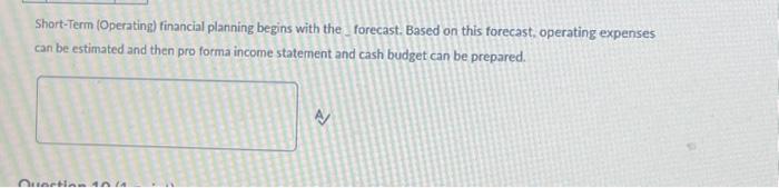  Short-Term (Operating) financial planning begins with the forecast. Based on this