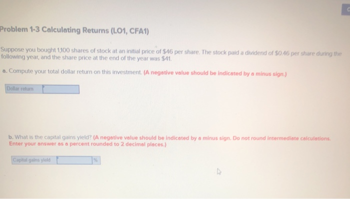  Problem 1-3 Calculating Returns (L01, CFA1) Suppose you bought 1,100 shares