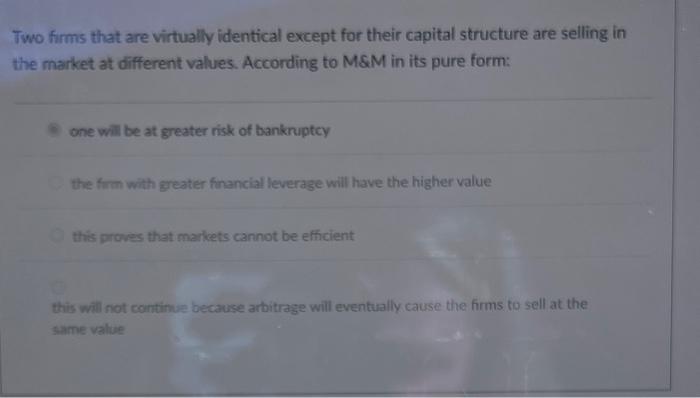  Two firms that are virtually identical except for their capital structure