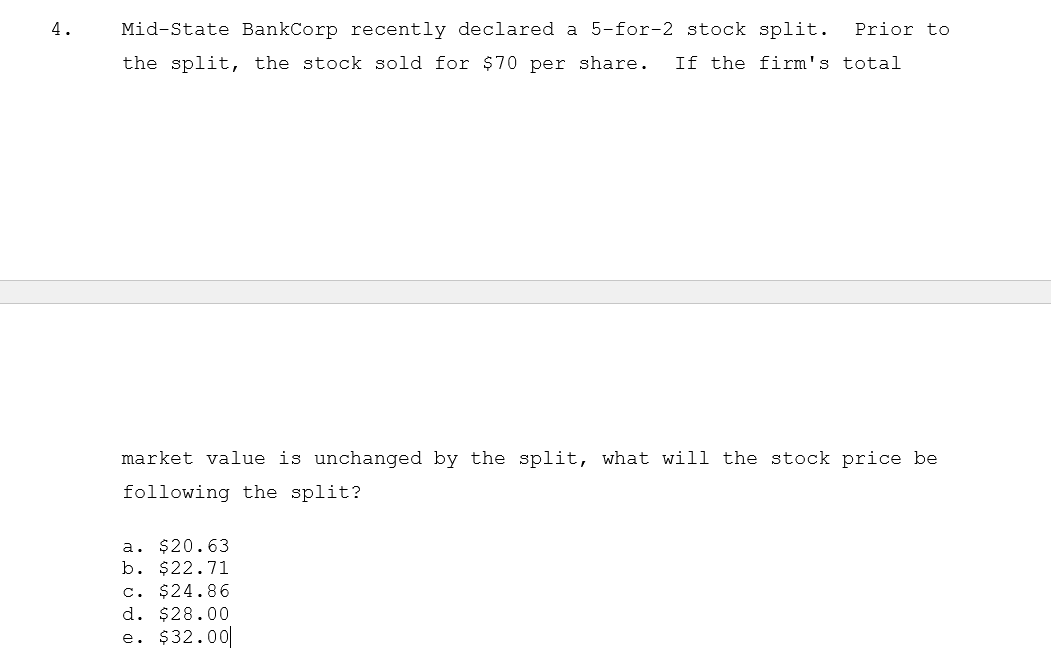  4. Mid-State BankCorp recently declared a 5-for-2 stock split. Prior to