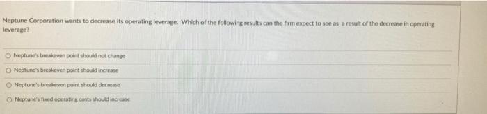  Neptune Corporation wants to decrease its operating leverage. Which of the