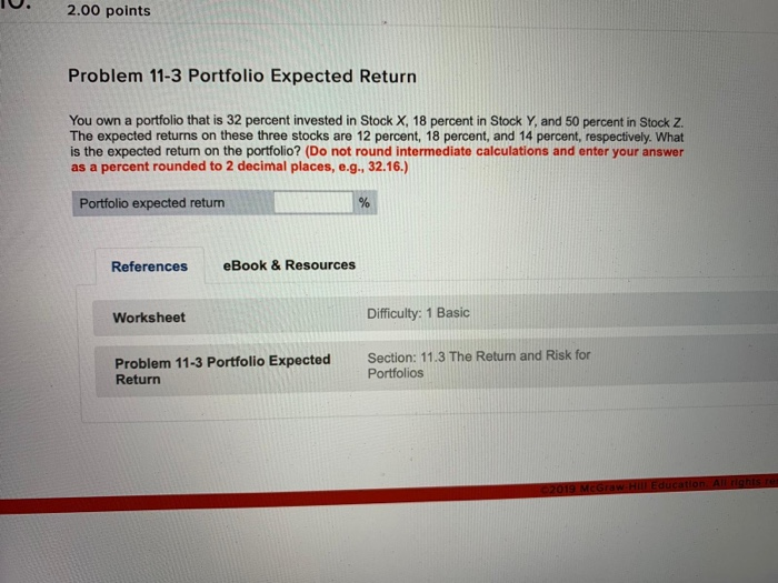  2.00 points Problem 11-3 Portfolio Expected Return You own a portfolio