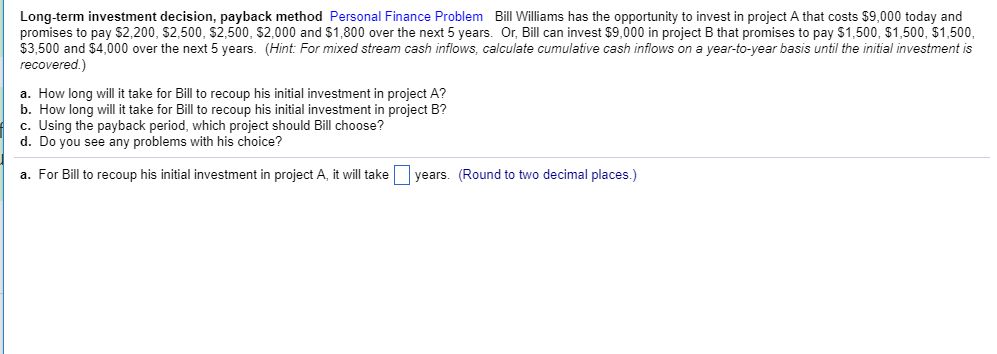 Long-term investment decision, payback method Personal Finance Problem Bill Williams has