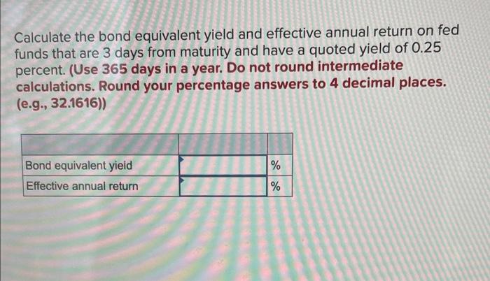  Calculate the bond equivalent yield and effective annual return on fed