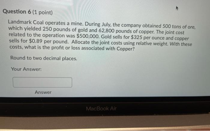  Question 6 (1 point) Landmark Coal operates a mine. During July,