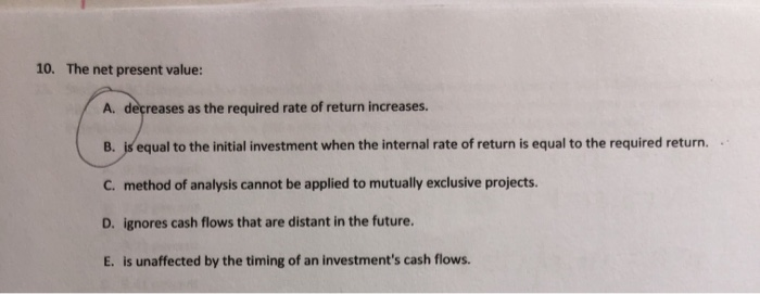  10. The net present value: A. decreases as the required rate