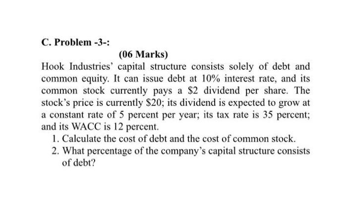  C. Problem -3-: (06 Marks) Hook Industries' capital structure consists solely