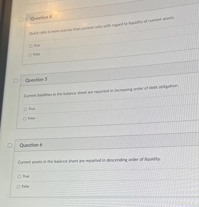  Question 4 Quick ratio is more precise than current ratio with