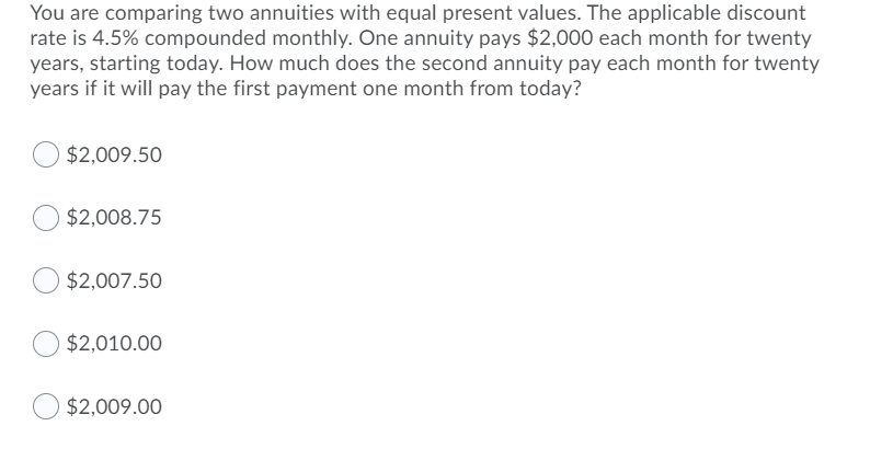  You are comparing two annuities with equal present values. The applicable