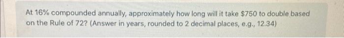 At 16% compounded annually, approximately how long will it take $750 to