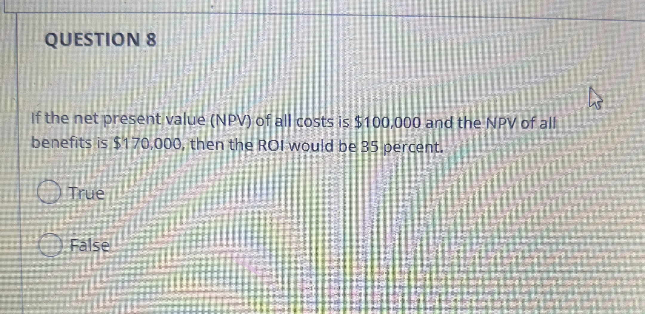  QUESTION 8 If the net present value (NPV) of all costs