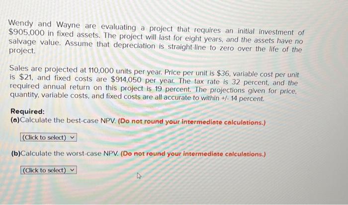  Wendy and Wayne are evaluating a project that requires an initial