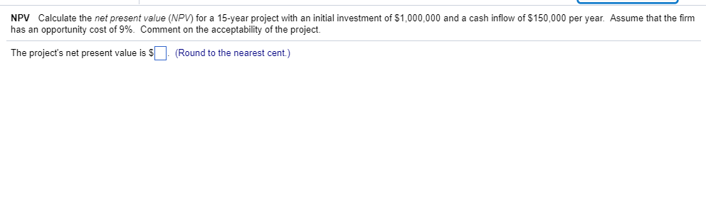 NPV Calculate the net present value (NPV) for a 15-year project