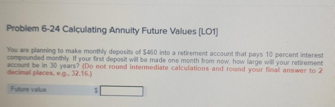  Problem 6-24 Calculating Annuity Future Values [LO1] You are planning to