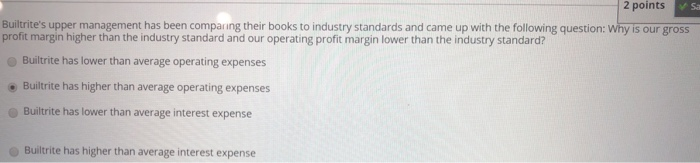  2 points Sa Builtrite's upper management has been comparing their books