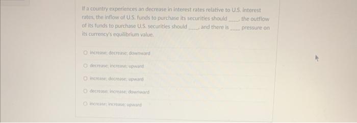  If a country experiences an decrease in interest rates relative to