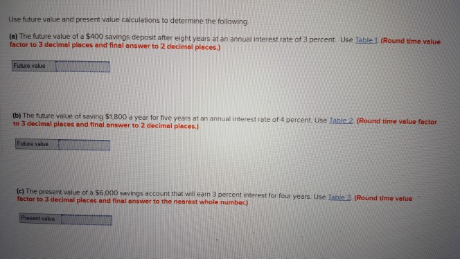 Use future value and present value calculations to determine the following