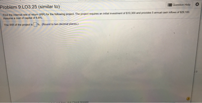 Problem 9.LO3.25 (similar to) Question Help O Find the internal rate