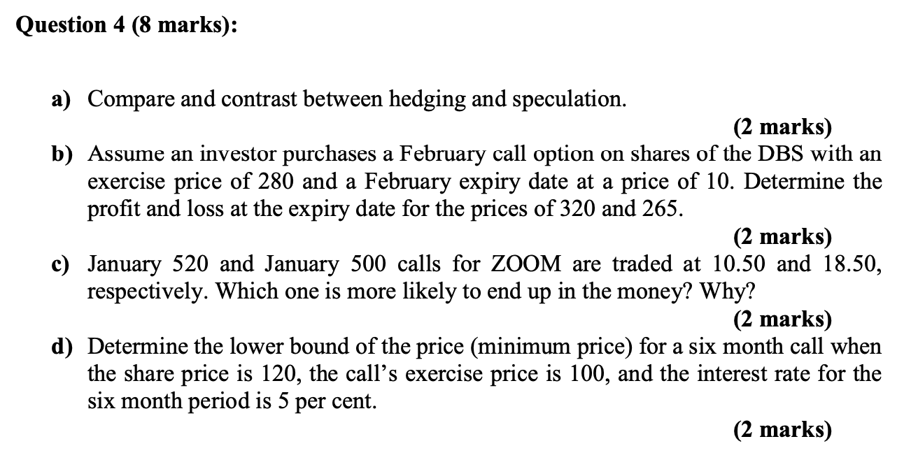  Question 4 (8 marks): a) Compare and contrast between hedging and