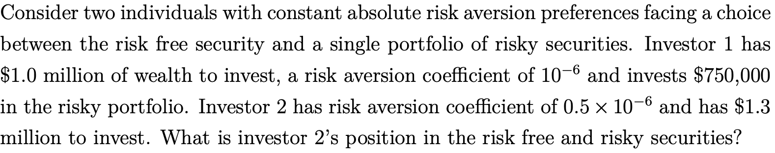  Consider two individuals with constant absolute risk aversion preferences facing a