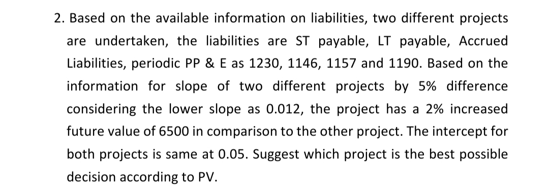 2. Based on the available information on liabilities, two different projects