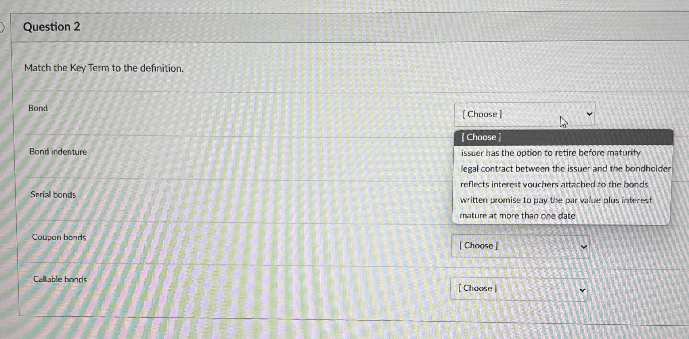  Question 2 Match the Key Term to the definition. Bond [