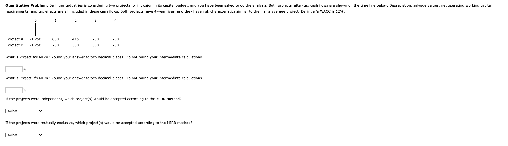 How do you solve this problem? Quantitative Problem: Bellinger Industries is considering