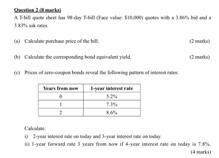  Question 2 (8 marks) A T-bill quote sheet has 98-day T-bill