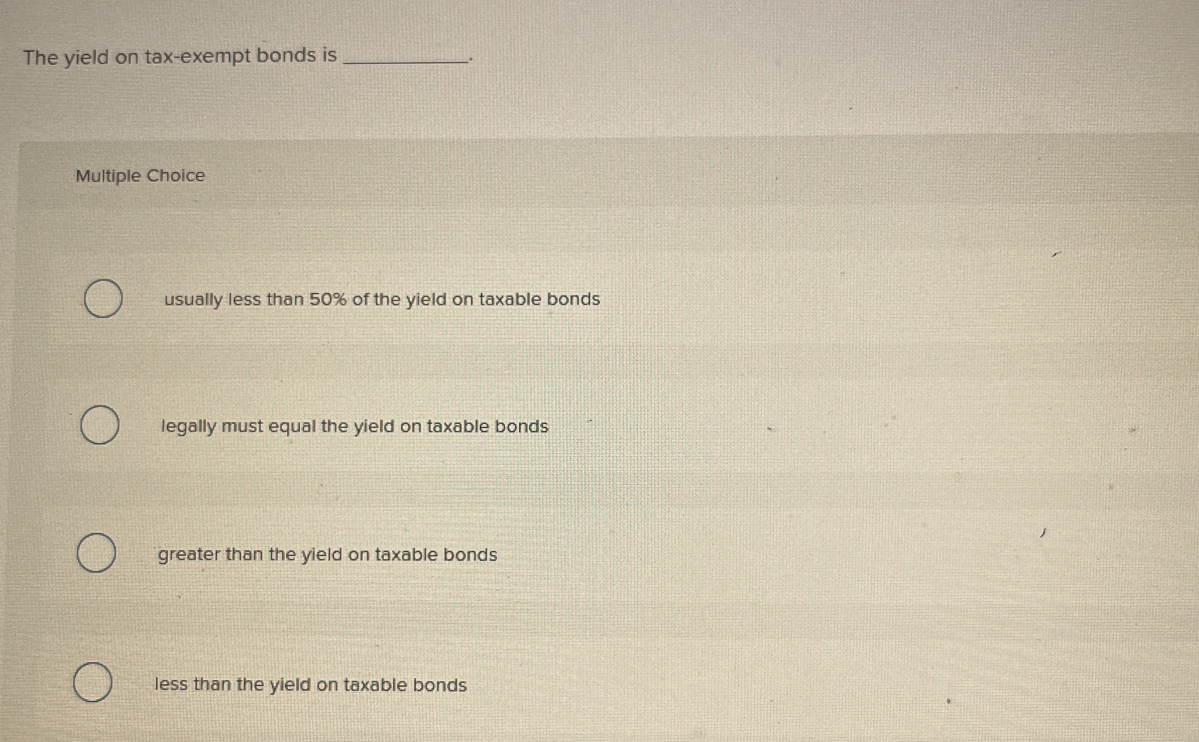  Multiple Choice usually less than 50% of the yield on taxable
