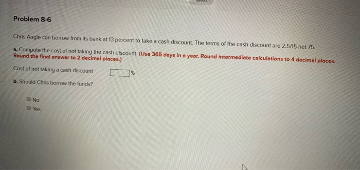  Problem 8-6 Chris Angle can borrow from its bank at 13