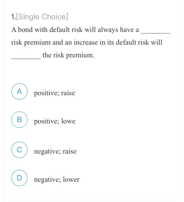  1. [Single Choice] A bond with default risk will always have