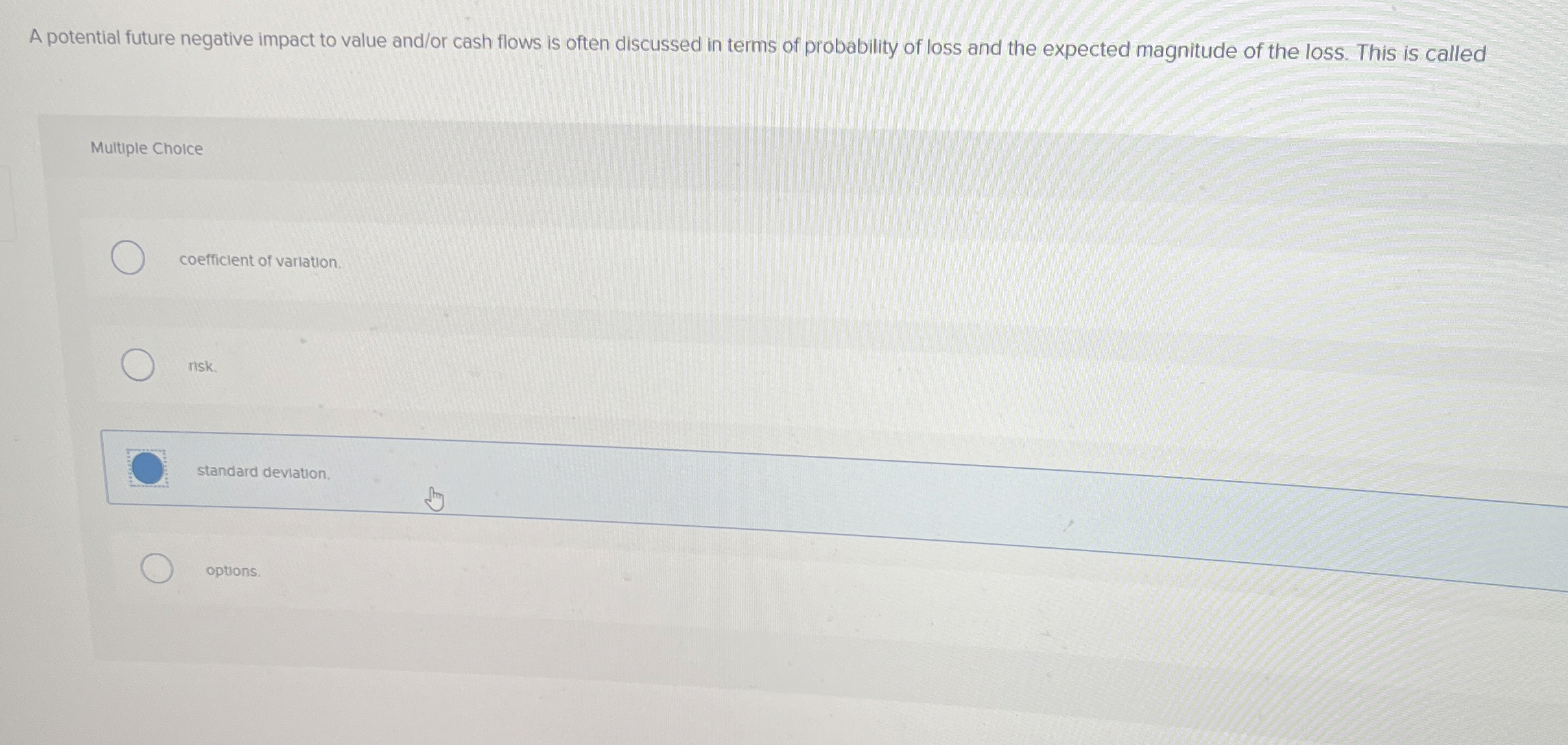  A potential future negative impact to value and/or cash flows is
