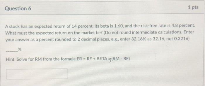  Question 6 1 pts A stock has an expected return of