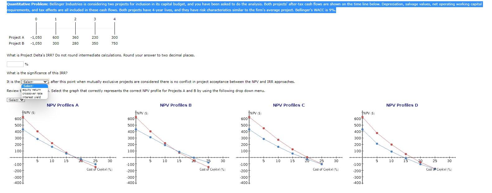 Quantitative Problem: Bellinger Industries is considering two projects for inclusion in its