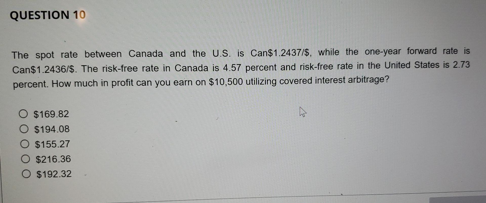  QUESTION 10 The spot rate between Canada and the U.S. is