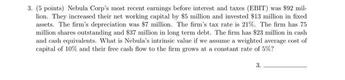 3. (5 points) Nebula Corp's most recent earnings before interest and