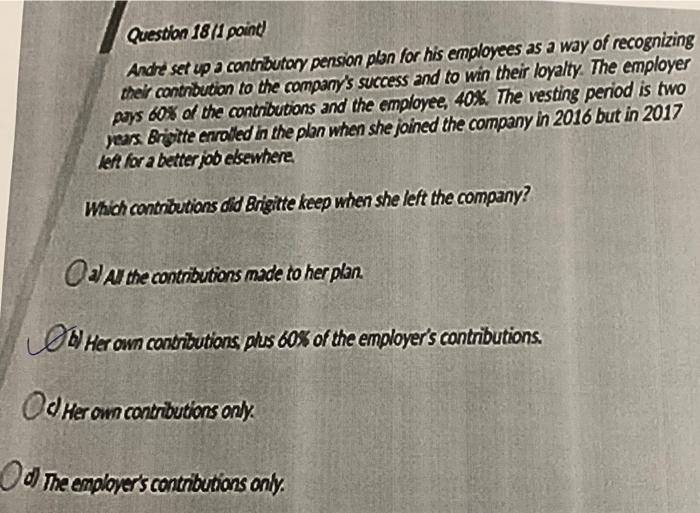  Question 18/1 point Andre set up a contributory pension plan for