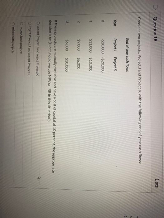  Question 18 1 pts Consider two projects, Project and Project K,