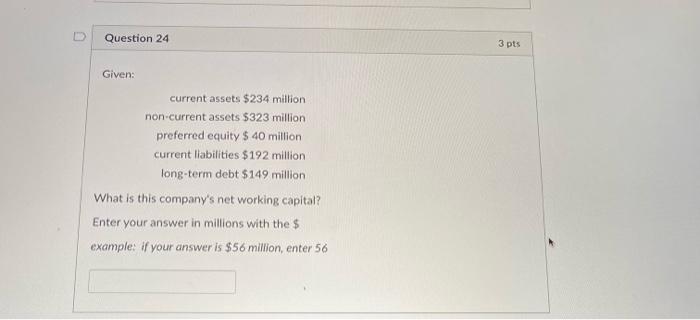  please help! Question 24 3 pts Given: current assets $234 million