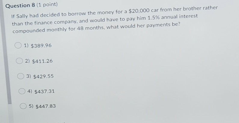  Question 8 (1 point) If Sally had decided to borrow the