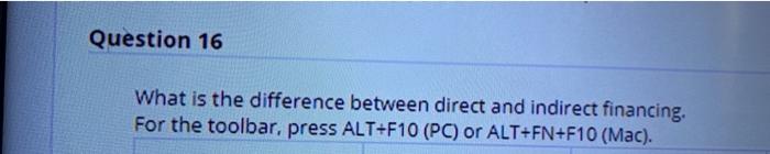  Question 16 What is the difference between direct and indirect financing.