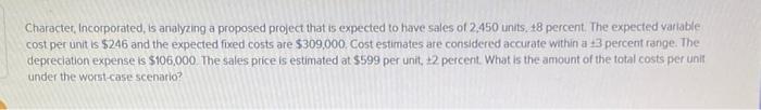  Character Incorporated, is analyzing a proposed project that is expected to