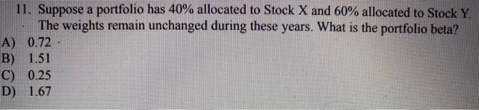 3.0% 5.2% 2.9% 4.6% 10. What is the beta of Stock X