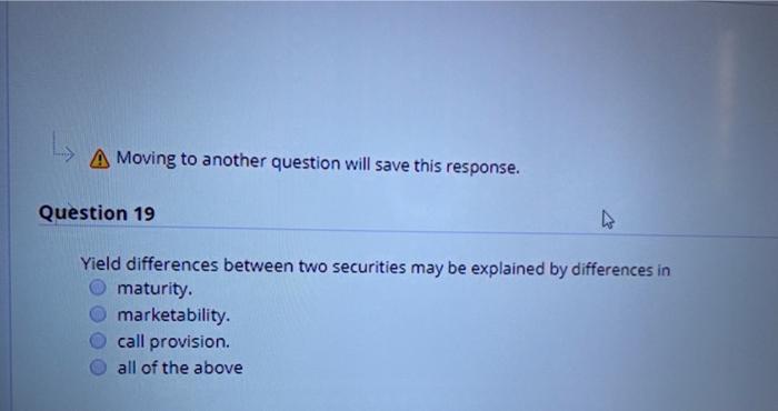  A Moving to another question will save this response. Question 19