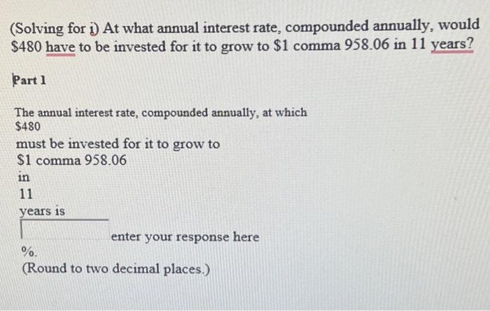  (Solving for i) At what annual interest rate, compounded annually, would