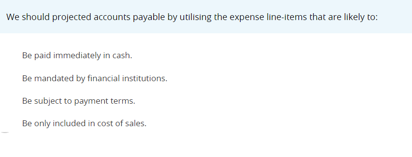 We should projected accounts payable by utilising the expense line-items that