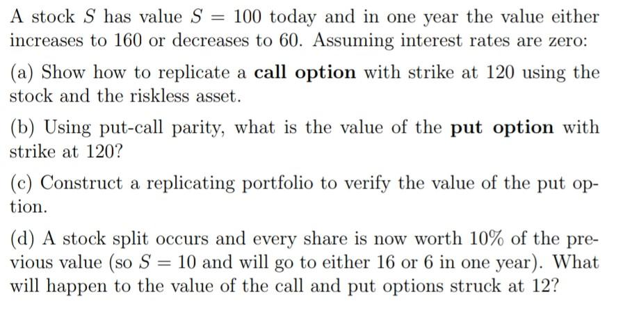 = A stock S has value S = 100 today and