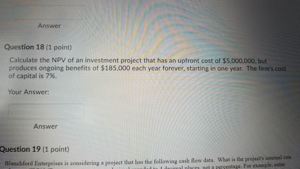 help with 18 please Answer Question 18 (1 point) Calculate the NPV