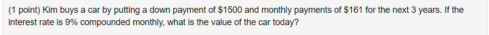 (1 point) Kim buys a car by putting a down payment